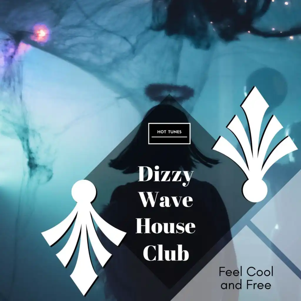 Dizzy Wave House Club - Feel Cool And Free