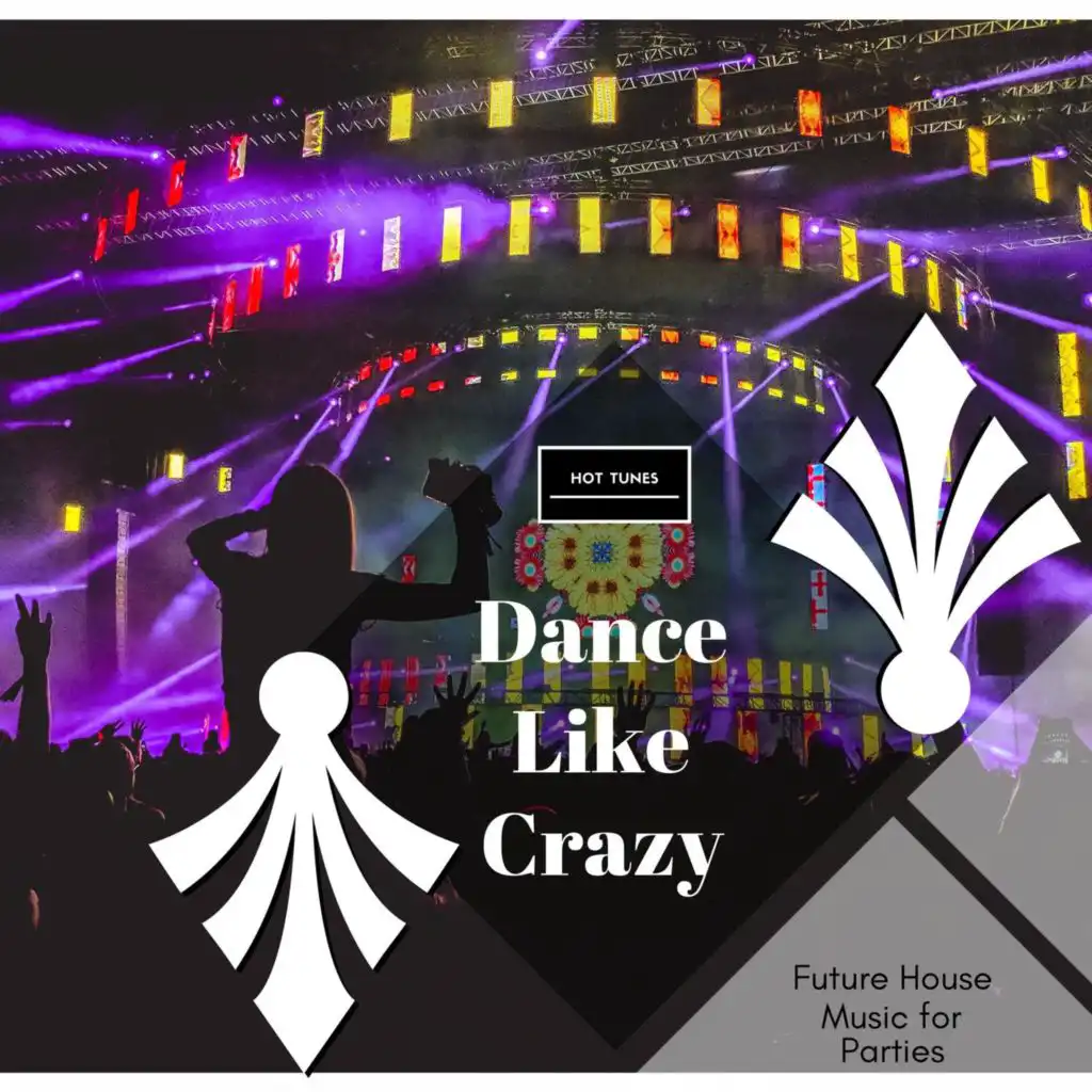 Dance Like Crazy - Future House Music For Parties