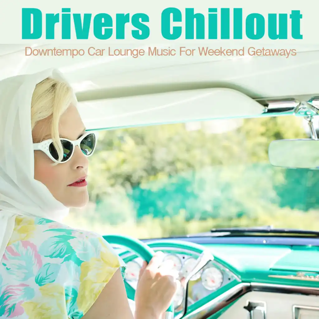 Drivers Chillout (Downtempo Car Lounge Music For Weekend Getaways)