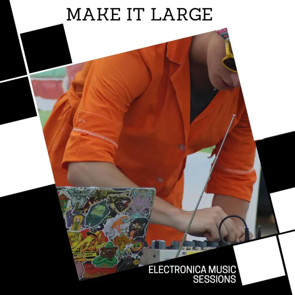 Make It Large - Electronica Music Sessions