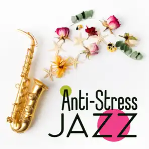 Anti-Stress Jazz - 15 Moody Songs to Which You Can Dance and Forget About Problems