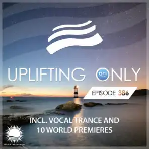 Uplifting Only [UpOnly 386] (Welcome & Coming Up In Episode 386)