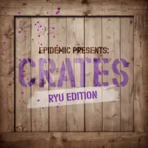 Epidemic Presents: Crates (Ryu Edition)