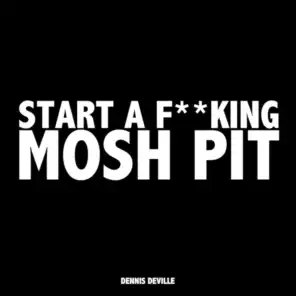 Start A F**king Mosh Pit