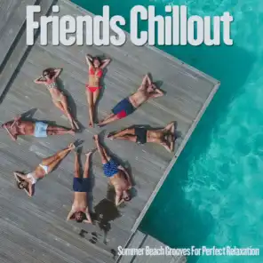 Friends Chillout (Summer Beach Grooves For Perfect Relaxation)