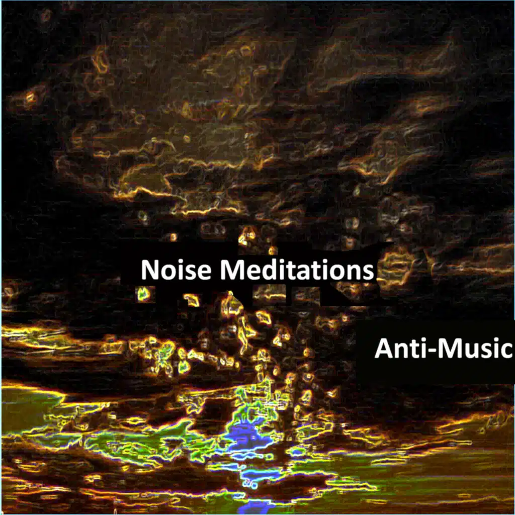 Noise Meditations