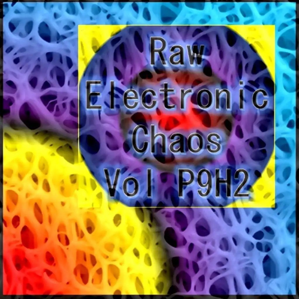 Raw Experimental Chaos Vol P9H2