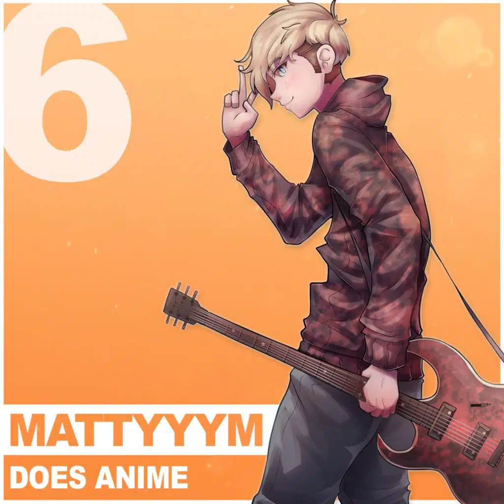 Mattyyym Does Anime!, Vol. 6