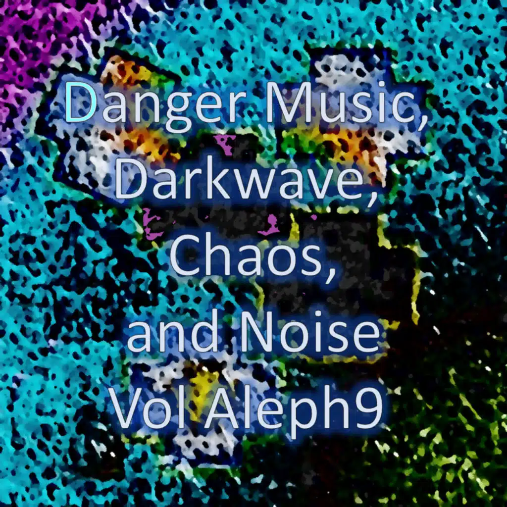 Danger Music, Darkwave, Chaos and Noise Vol Aleph9