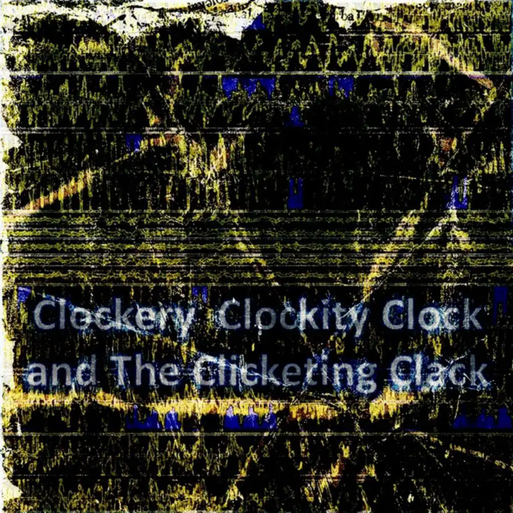 Clockery  Clockity Clock and The Clicketing Clack
