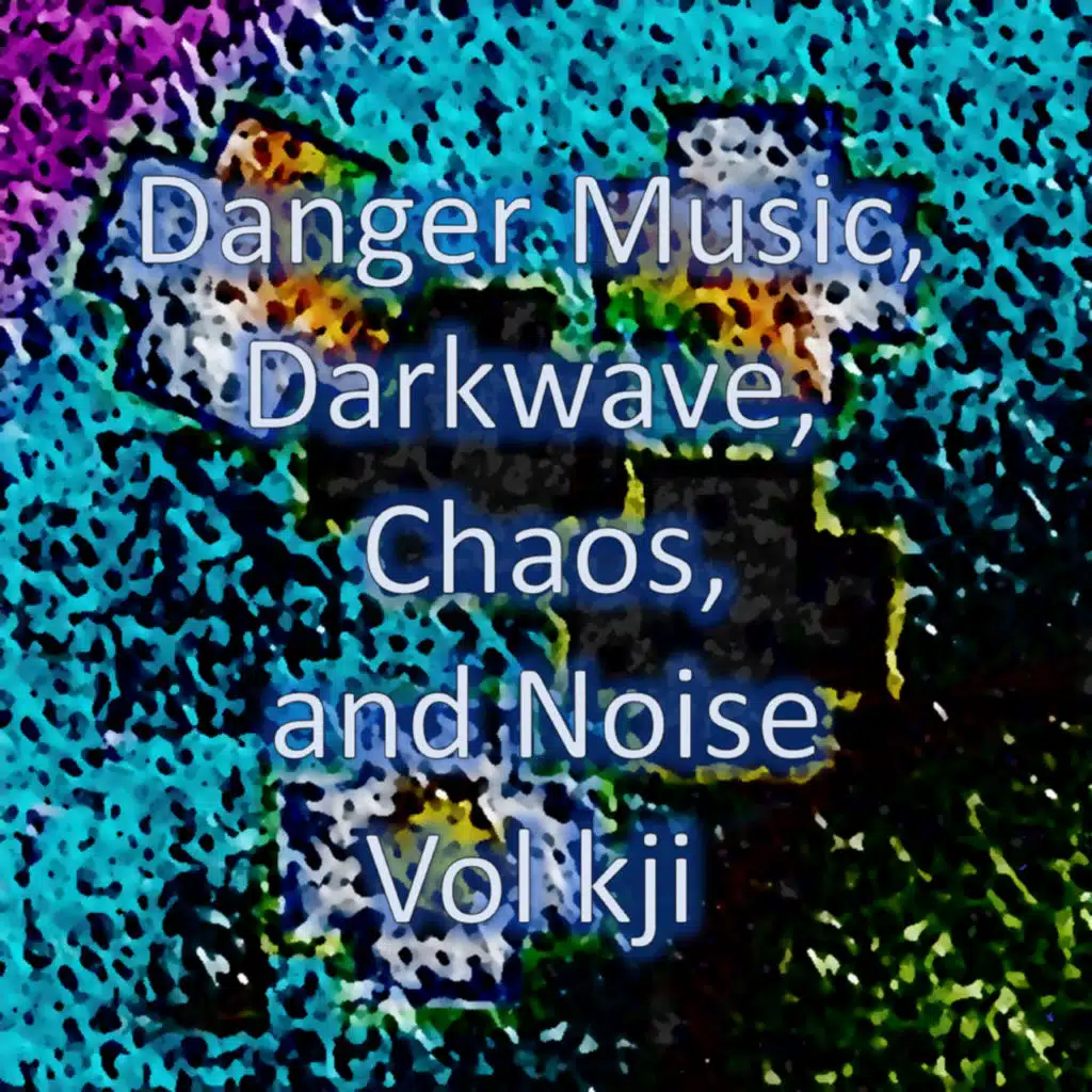 Danger Music, Darkwave, Chaos and Noise, Vol kji