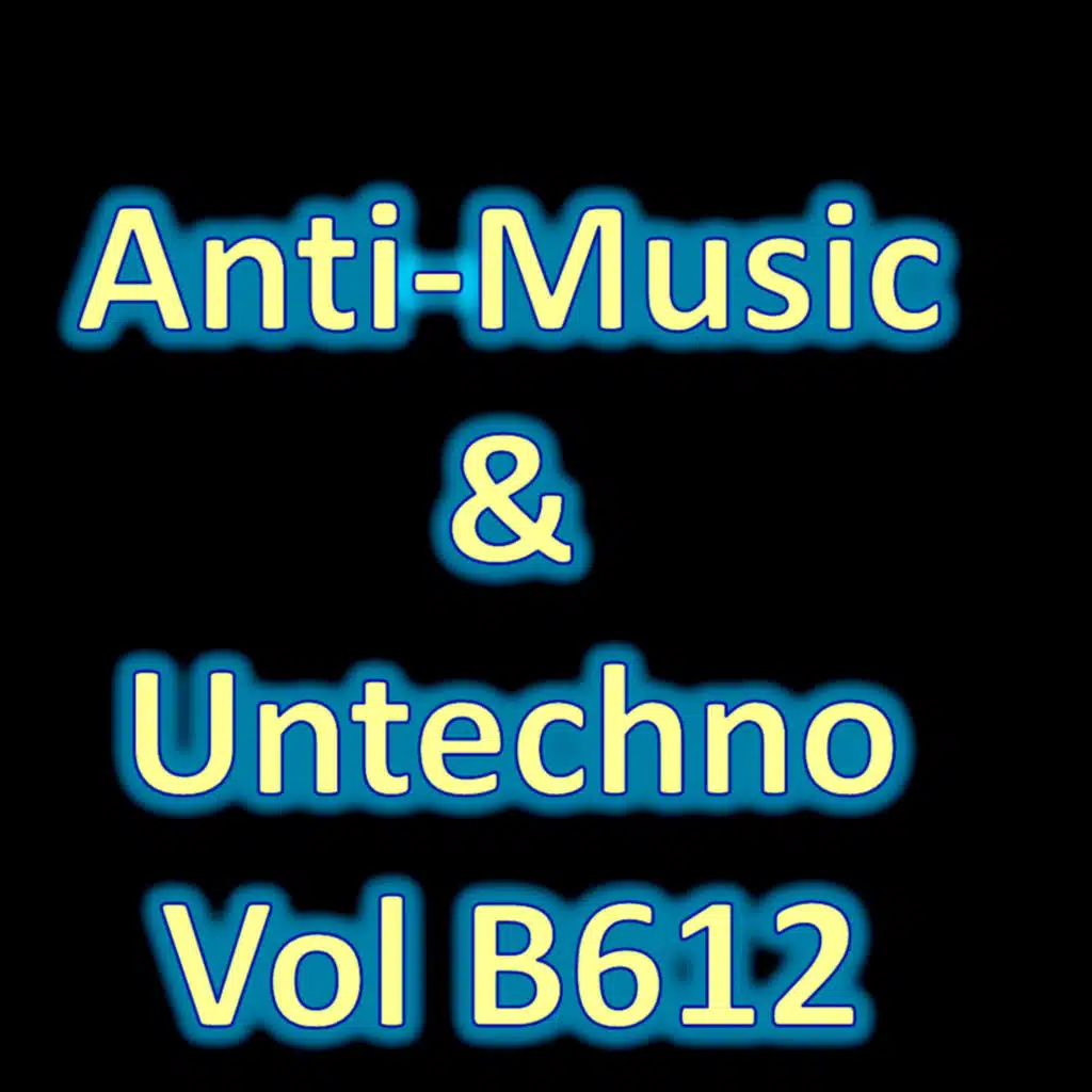 Anti-Music & Untechno Vol B612