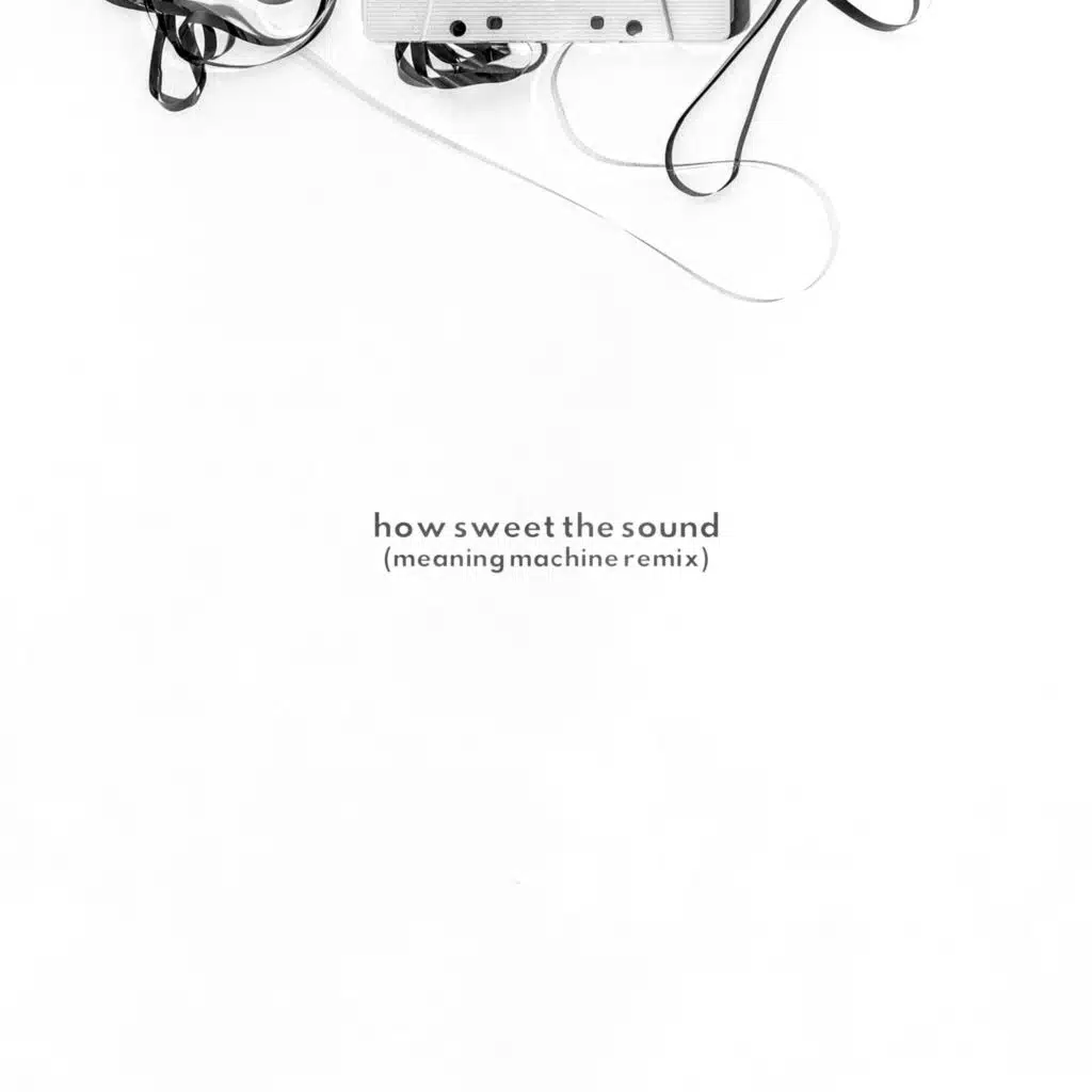 How Sweet the Sound (Meaning Machine Remix)