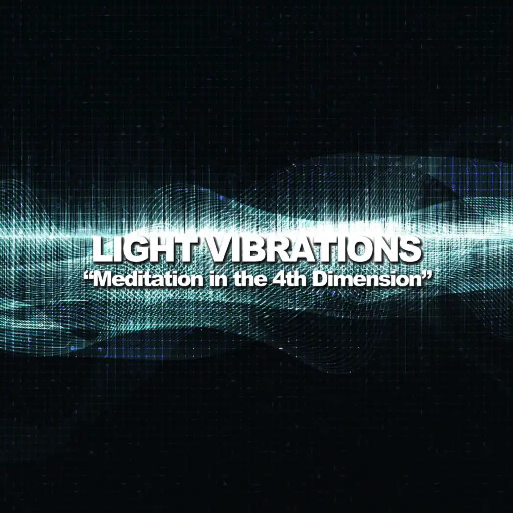 Light Vibrations (Meditation in the 4th Dimension)
