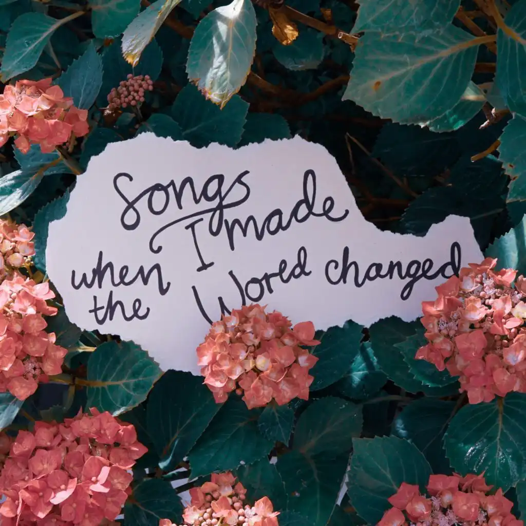 Songs I Made When the World Changed