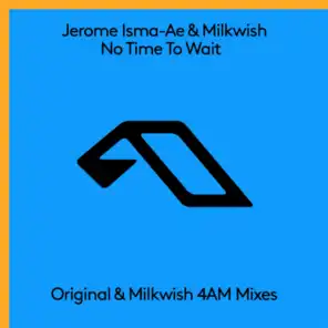 No Time To Wait (Milkwish 4AM Extended Mix)