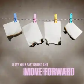 Leave Your Past Behind and Move Forward