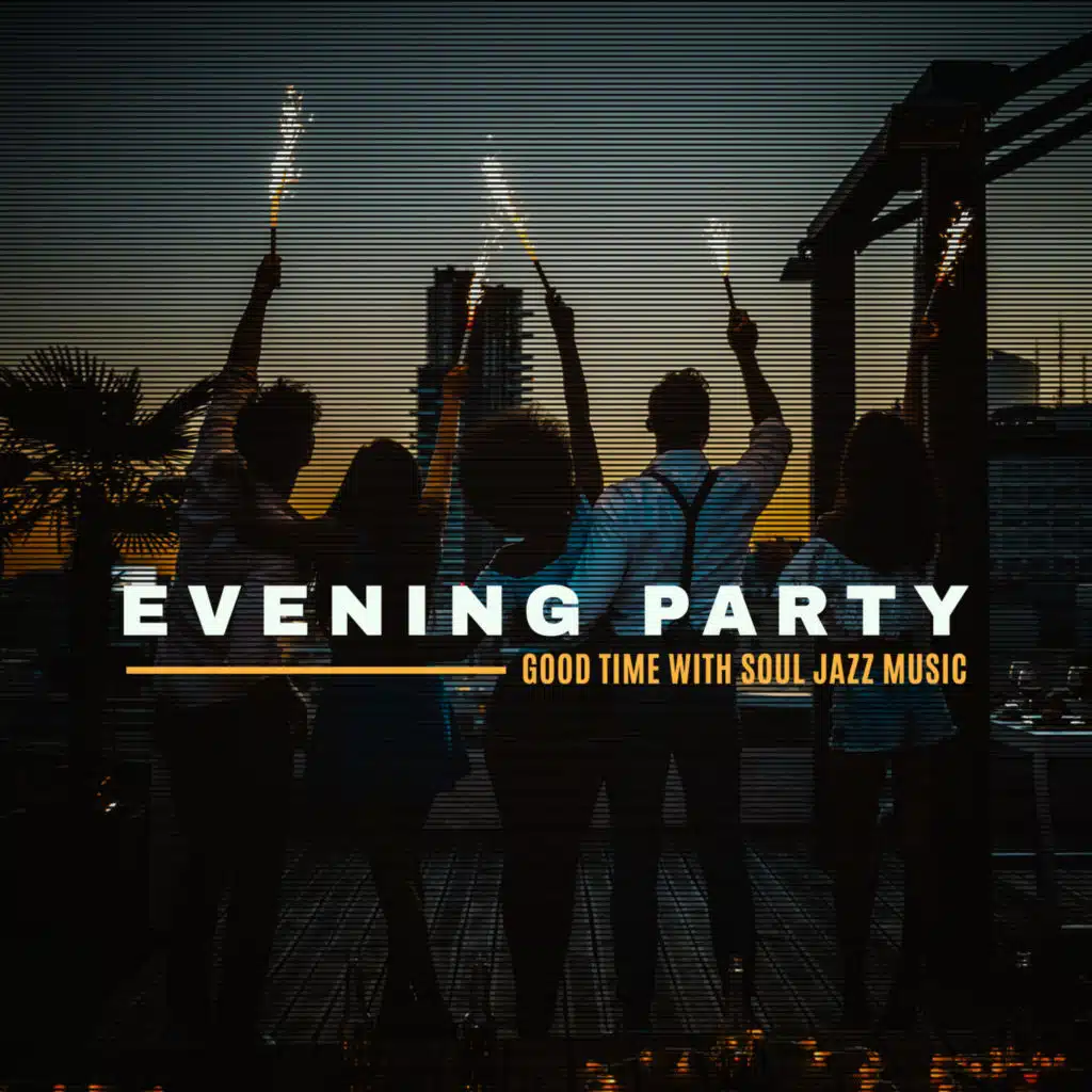 Evening Party – Good Time with Soul Jazz Music