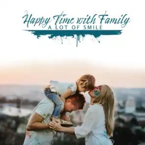 Happy Time with Family – A Lot of Smile