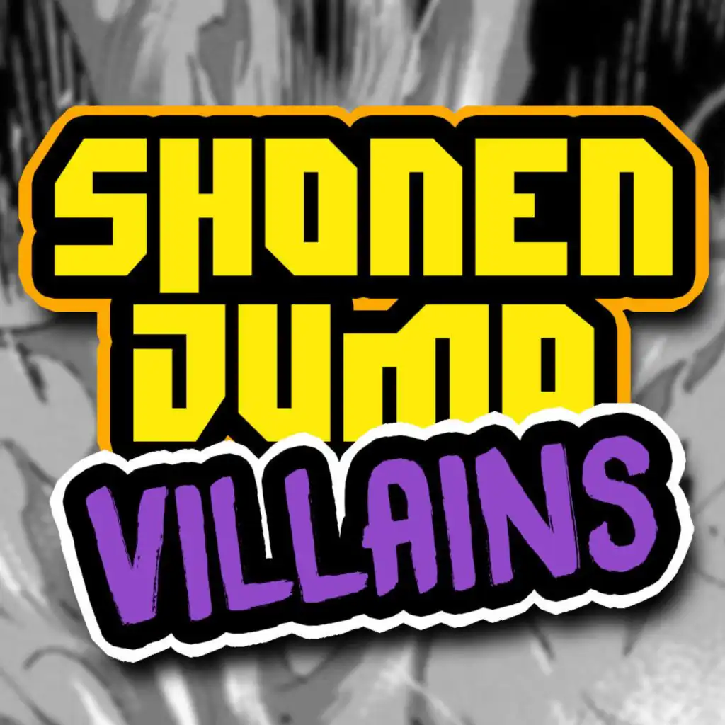Shonen Jump Villains (feat. Shwabadi, None Like Joshua, Connor Quest, Shao Dow, Fabvl, GameboyJones, DizzyEight, Zach Boucher, Diggz Da Prophecy & VI Seconds)