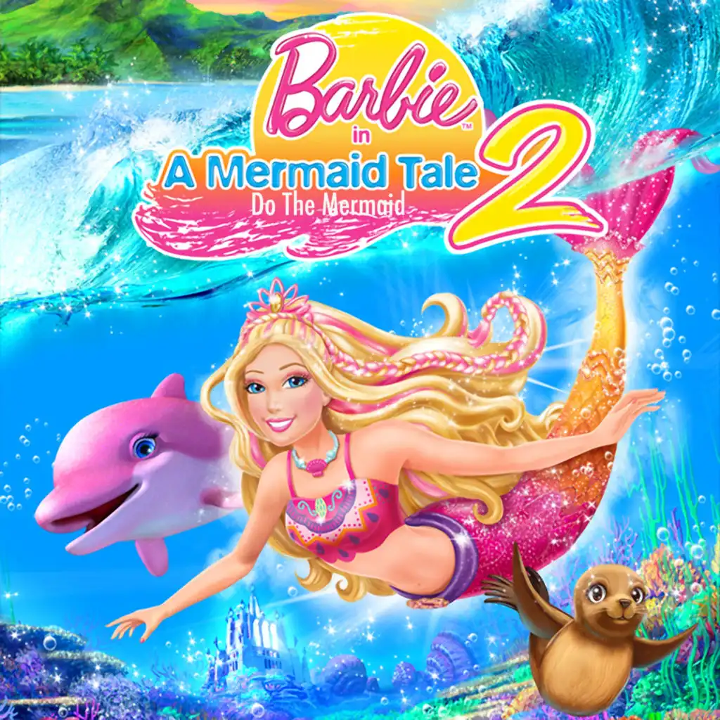 Do the Mermaid (From "Barbie in a Mermaid Tale 2")