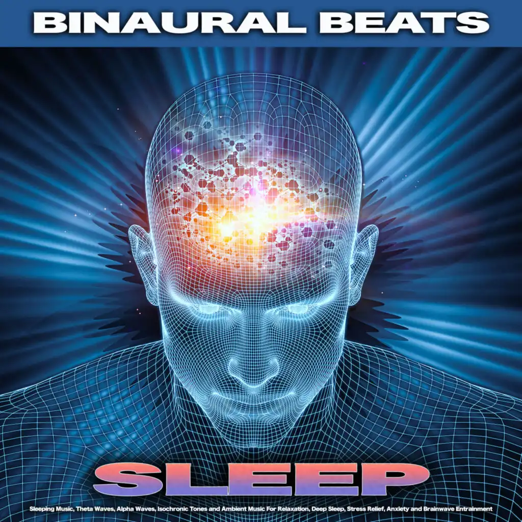 Binaural Beats Sleep: Sleeping Music, Theta Waves, Alpha Waves, Isochronic Tones and Ambient Music For Relaxation, Deep Sleep, Stress Relief, Anxiety and Brainwave Entrainment