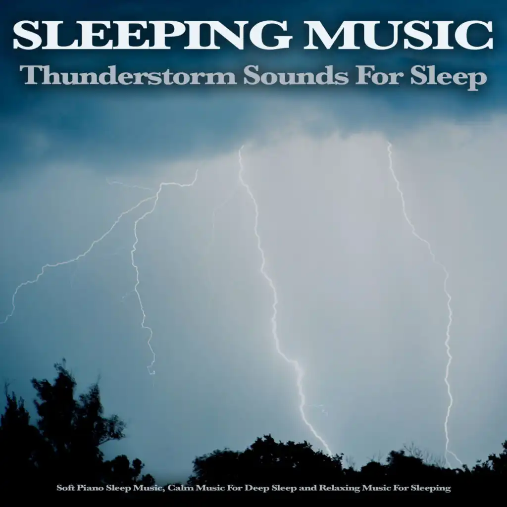 Sleeping Music - Thunderstorm Sounds For Sleep, Soft Piano Sleep Music, Calm Music For Deep Sleep and Relaxing Music For Sleeping