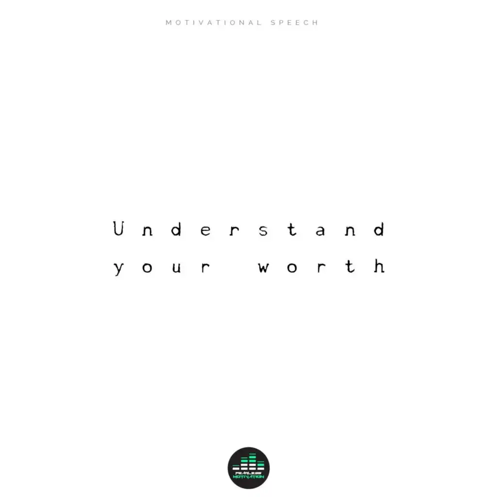 Understand Your Worth (Motivational Speech)