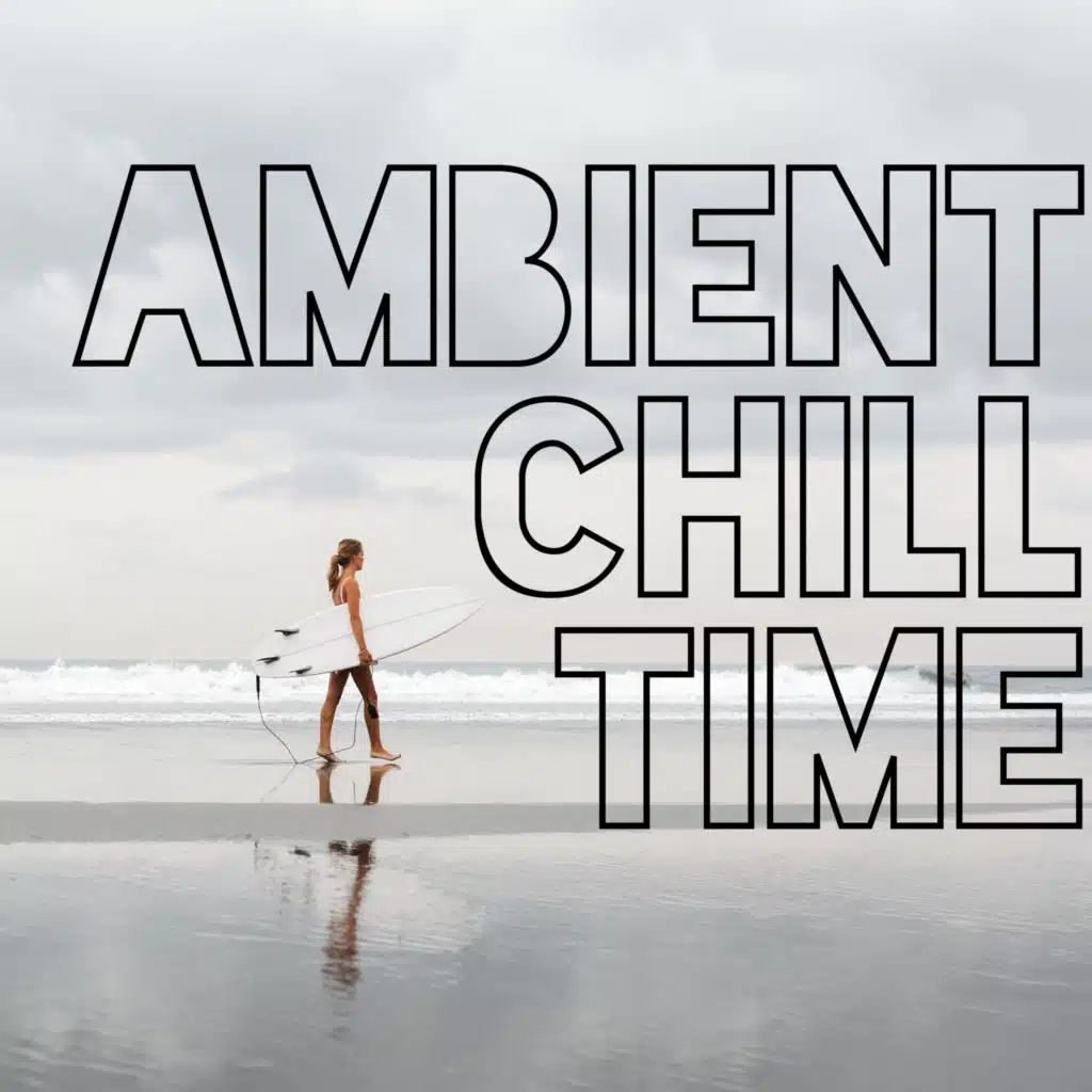 Ambient Chill Time – Ambient Chillout Lounge Relaxing Music