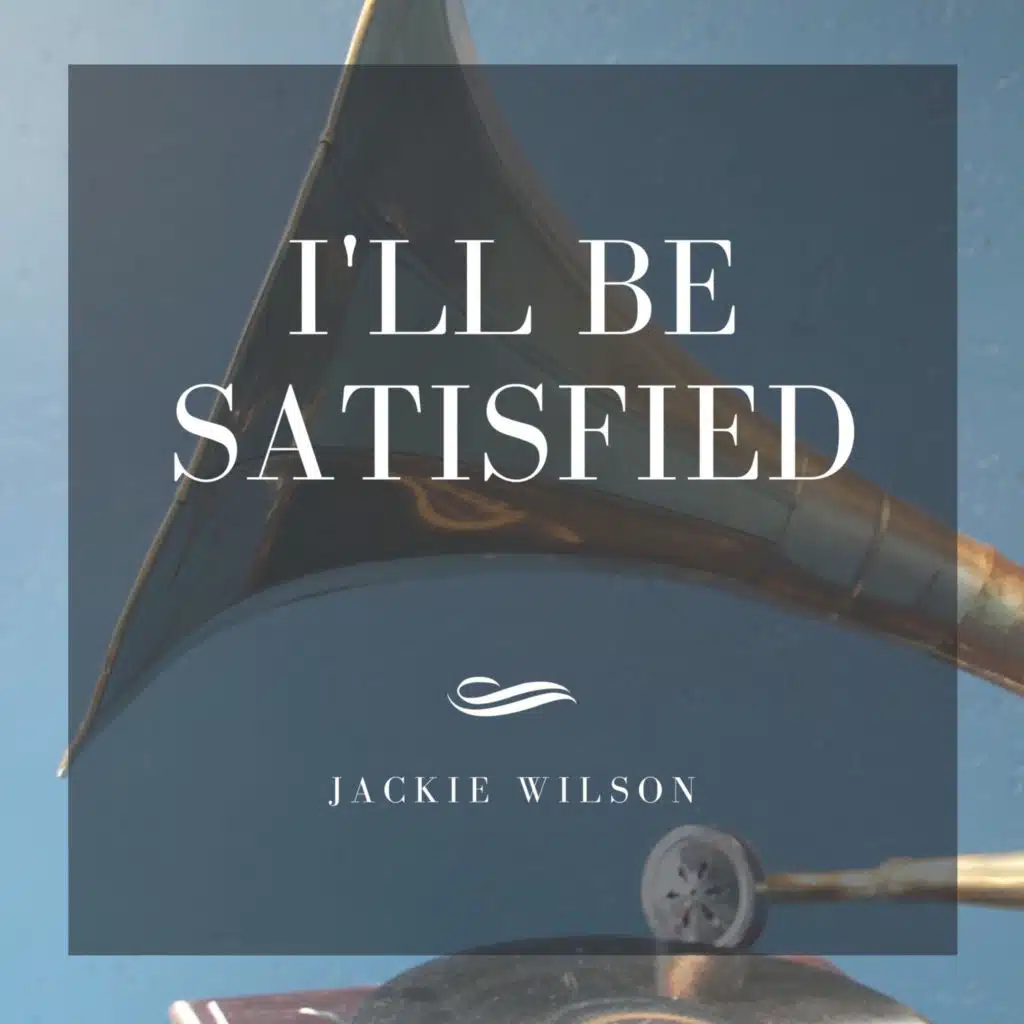 I`ll be Satisfied