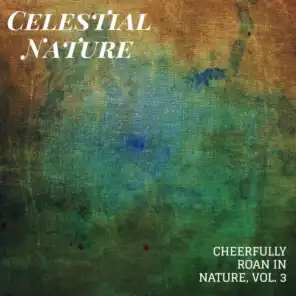 Celestial Nature - Cheerfully Roan in Nature, Vol. 3