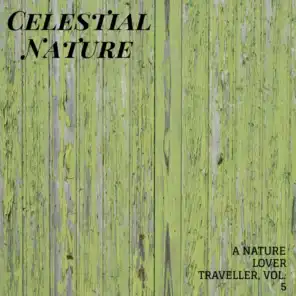 Celestial Nature - A Nature Lover Traveller, Vol. 5