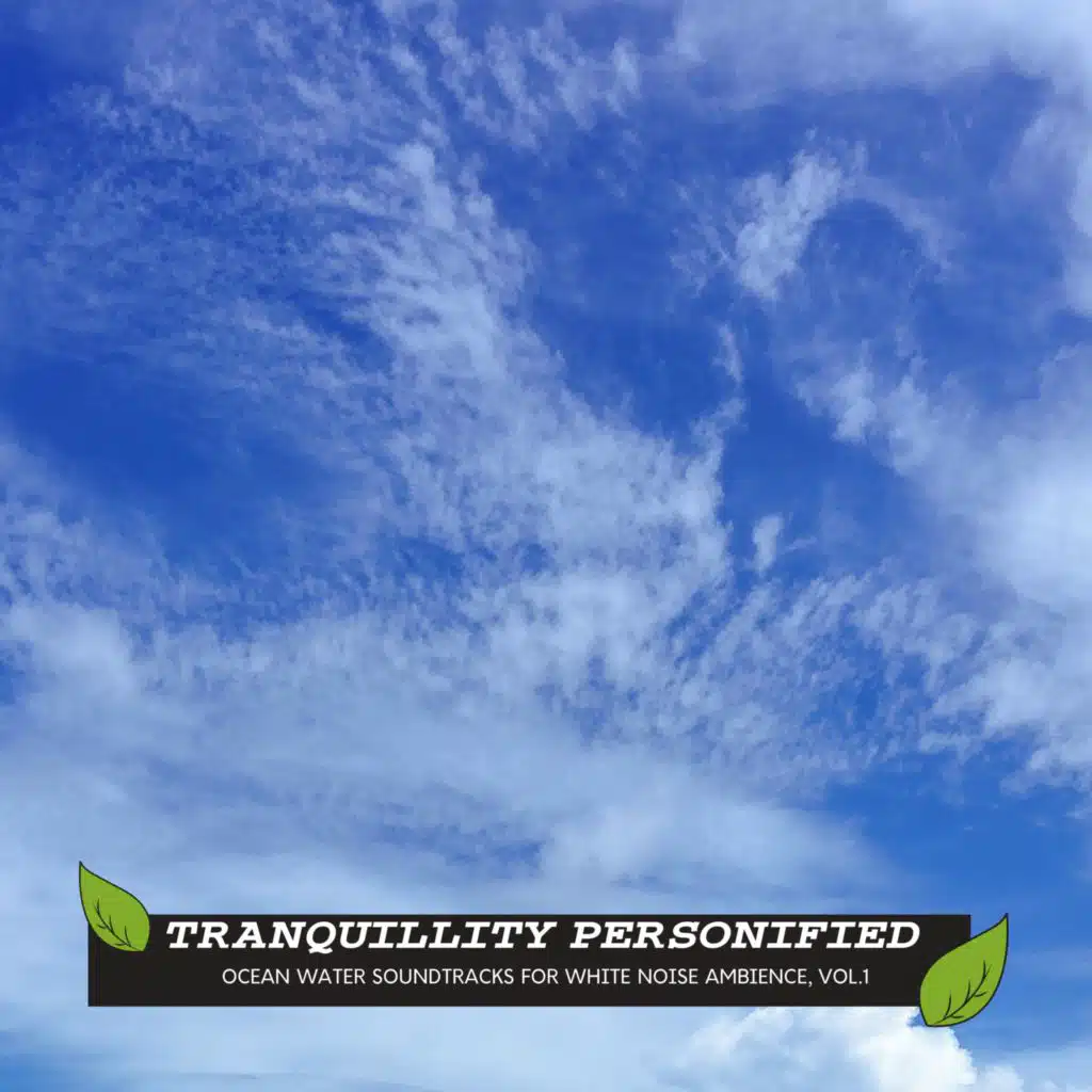Tranquillity Personified - Ocean Water Soundtracks for White Noise Ambience, Vol.1