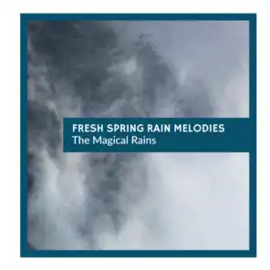 Fresh Spring Rain Melodies - The Magical Rains