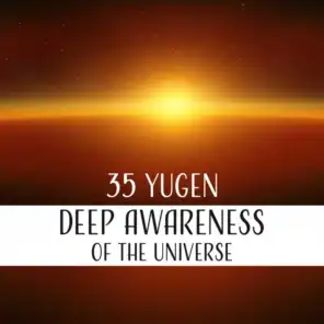 35 Yugen - Deep Awareness of the Universe
