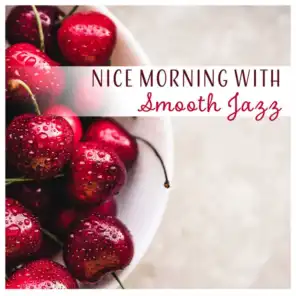 Nice Morning with Smooth Jazz - Happy and Upbeat Cafe, Soft Background Chill Out Music
