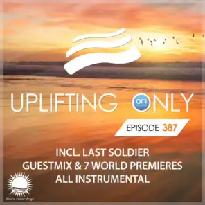 Uplifting Only Episode 387 (incl. Last Soldier Guestmix) [All Instrumental]