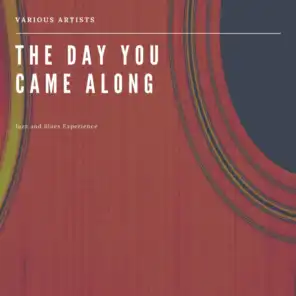 The Day You Came Along  (Jazz and Blues Experience)