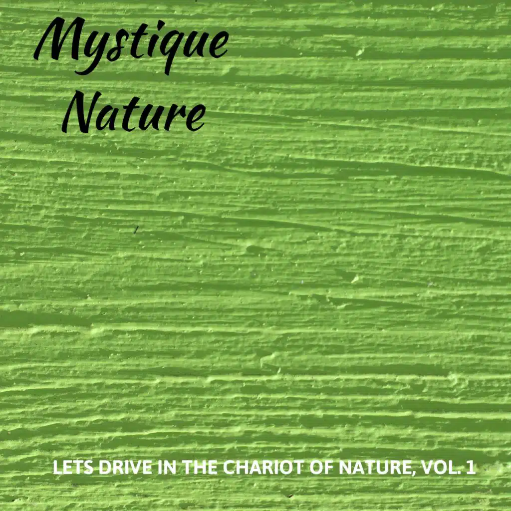 Mystique Nature - Lets Drive in the Chariot of Nature, Vol. 1