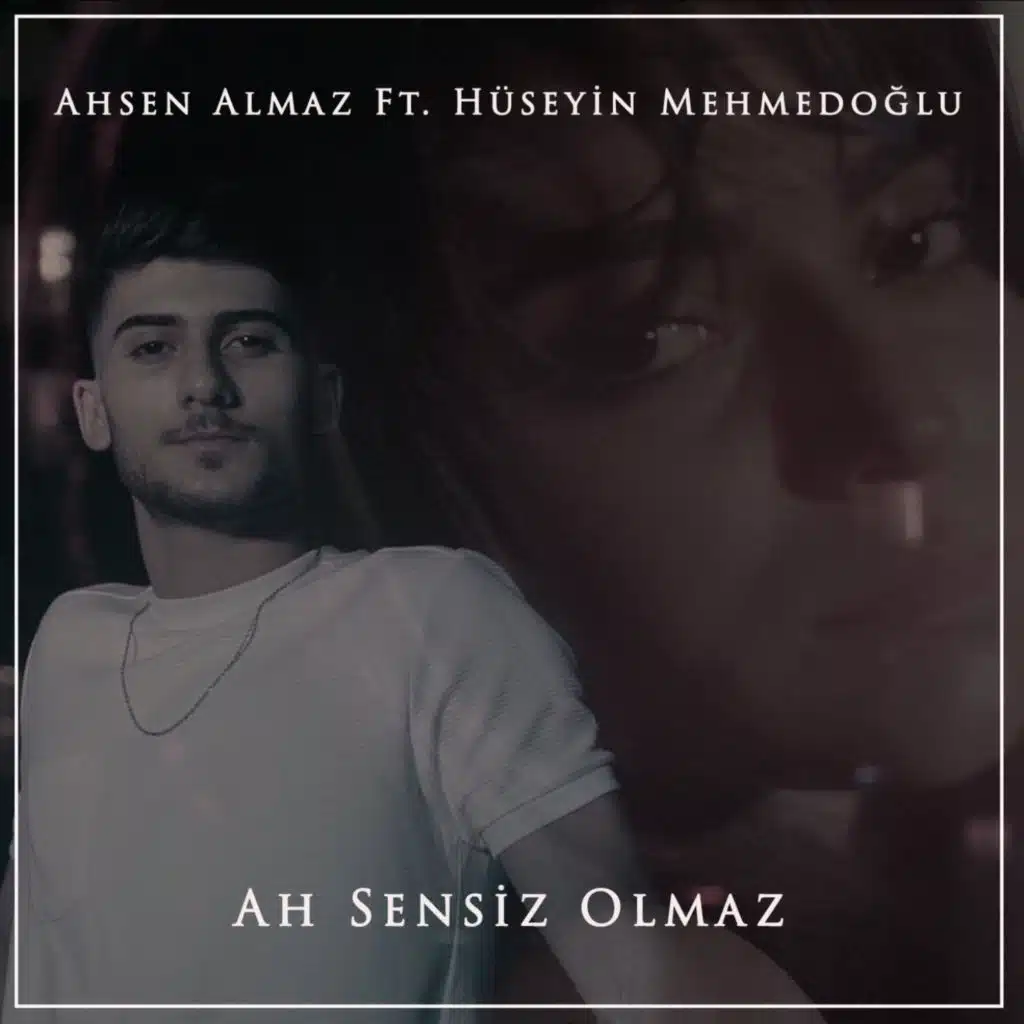 Ah Sensiz Olmaz (feat. Hüseyin Mehmedoğlu)