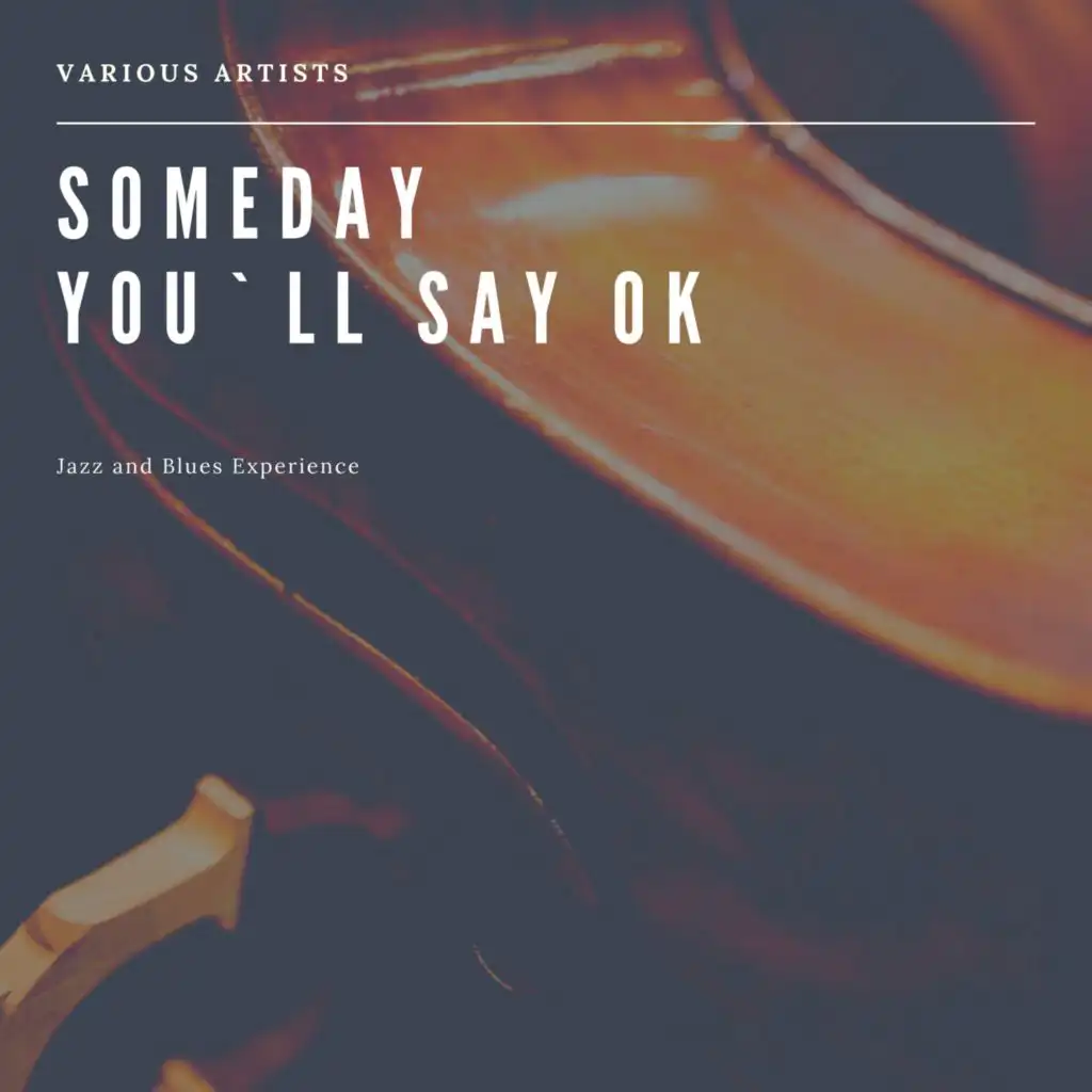 Someday You`ll Say OK (Jazz and Blues Experience)
