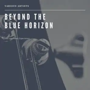 Beyond the Blue Horizon  (Jazz and Blues Experience)