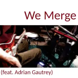 We Merge (feat. Adrian Gautrey)