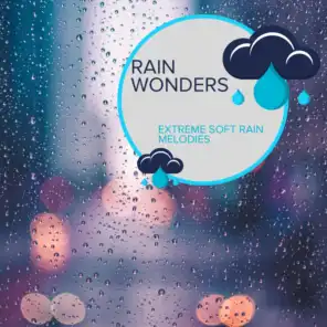 Rain Wonders - Extreme Soft Rain Melodies