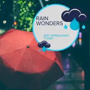 Rain Wonders - Airy Spring Rain Tunes