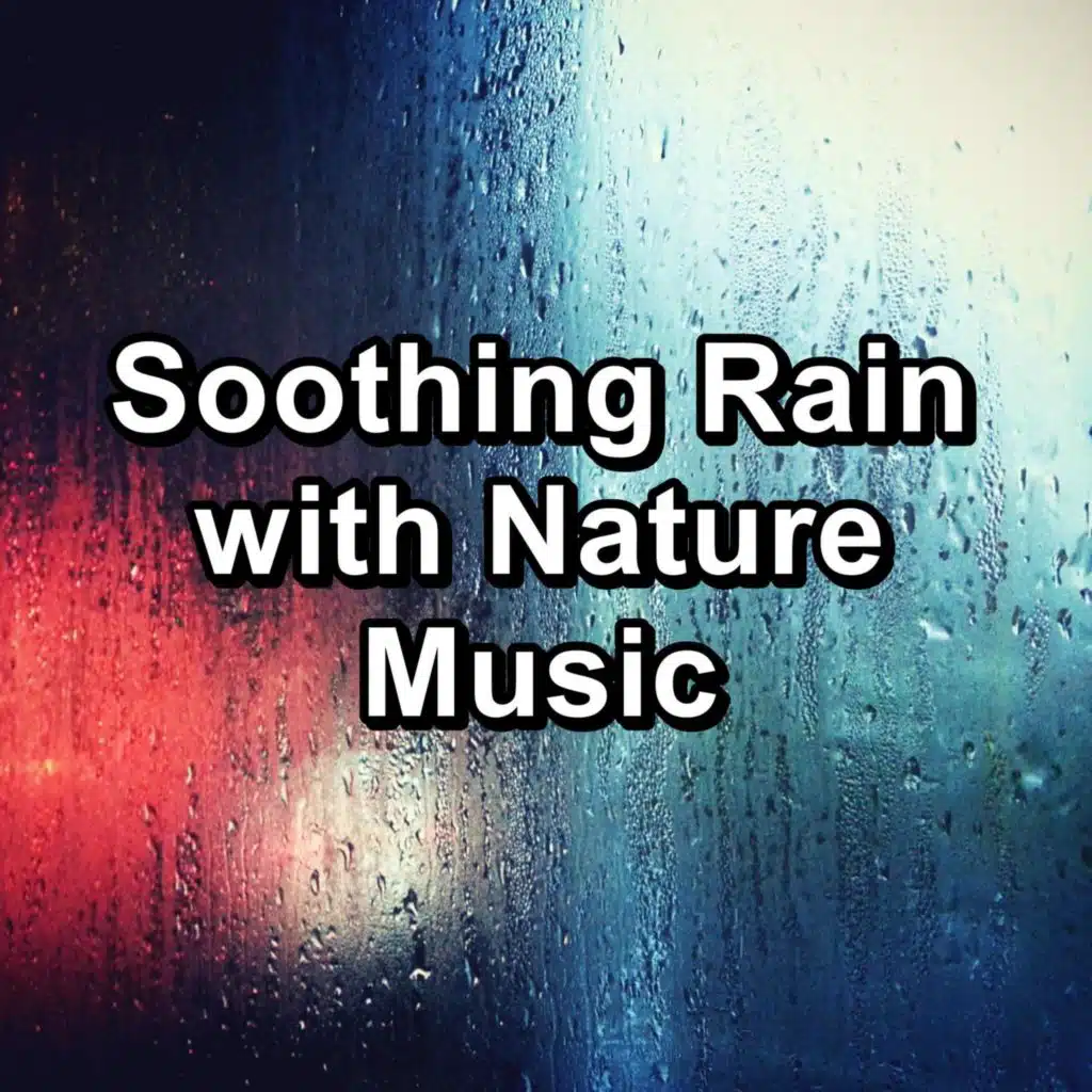 Soothing Rain with Nature Music