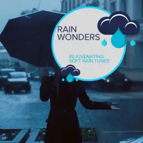 Rain Wonders - Rejuvenating Soft Rain Tunes