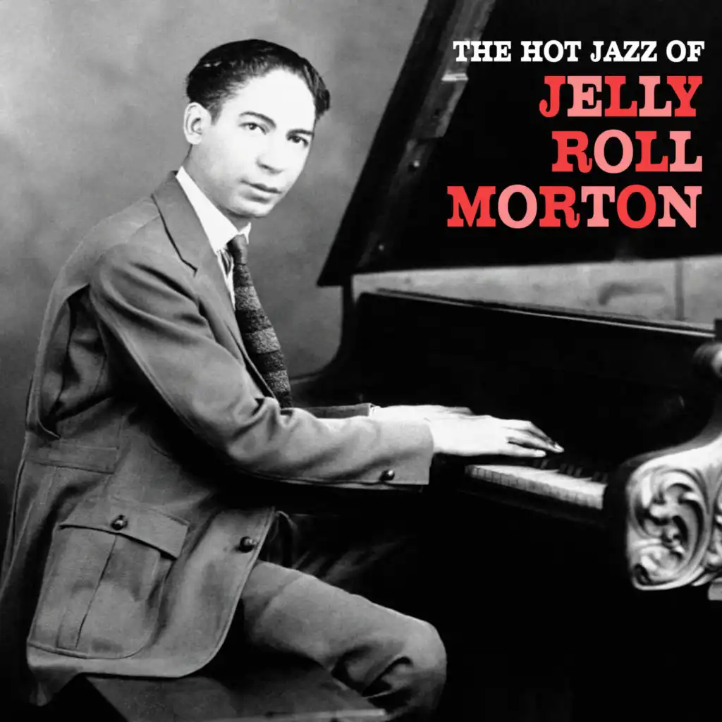 The Hot Jazz of Jelly Roll Morton (Remastered)