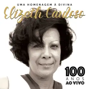 Elizeth Cardoso 100 Anos (Ao Vivo)