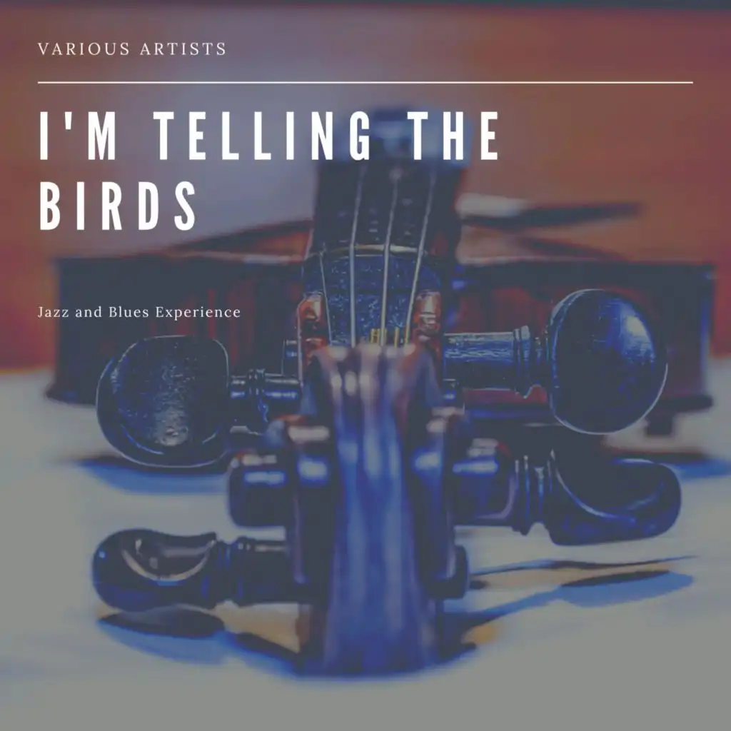 I'm Telling the Birds  (Jazz and Blues Experience)